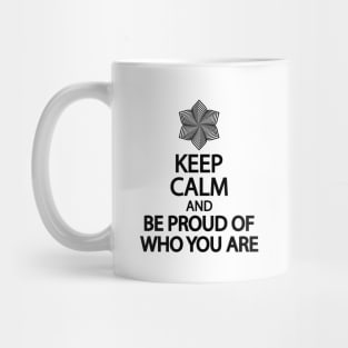 Keep calm and be proud of who you are Mug